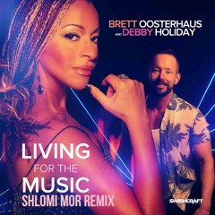 Brett Oosterhaus Ft. Debbie Holiday - Living For The Music (Shlomi Mor Remix)