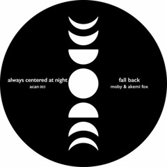 always centered at night ft. moby & akemi fox - fall back (Kabir Hasen Remix)