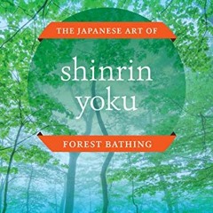 Read ❤️ PDF Shinrin Yoku: The Japanese Art of Forest Bathing by  Yoshifumi Miyazaki
