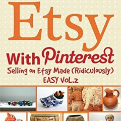 Get [KINDLE PDF EBOOK EPUB] How to Sell on Etsy With Pinterest: Selling on Etsy Made