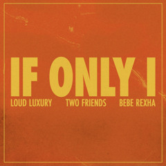 Loud Luxury, Two Friends & BeBe Rexha - If Only I (Motionwave Remix)