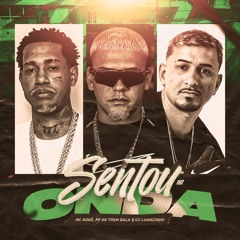 SENTOU NA ONDA - MC ROGÊ ( FP DO TREM BALA & DJ LUANZINHO )