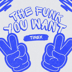 TineX - The Funk You Want