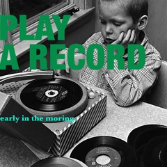 PLAY A RECORD (EARLY IN THE MORNING)
