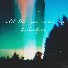 until the sun comes up (prod. cloubee)