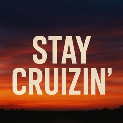 STAY CRUIZIN’