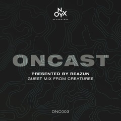 ONCAST 003 - ft. Creatures Guest Mix