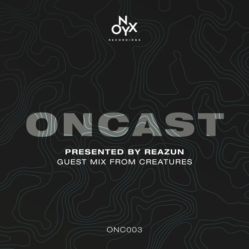 ONCAST 003 - ft. Creatures Guest Mix
