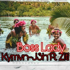 Kymvn-J3h ft. Ziti  -  Boss Lady