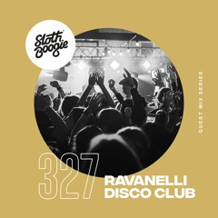 SlothBoogie Guestmix #327 - Ravanelli Disco Club