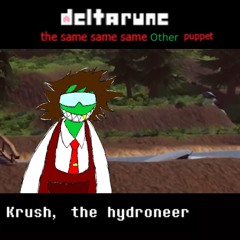 Krush, the hydroneer -[The Same Same Same Other Puppet]