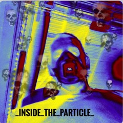 |•_InSiDe_The_ParTicLe_ •|
