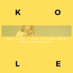 Dua Lipa - Don't Start Now (KOLE Bootleg) SNIPPET