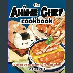 Read Ebook ⚡ The Anime Chef Cookbook: 75 Iconic Dishes from Your Favorite Anime     Hardcover – Se