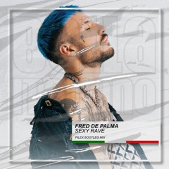 Fred De Palma - Sexy Rave (Pilex Bootleg Mix) [BUY=FREE DOWNLOAD]*