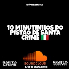 = 10 MINUTOS DO PISTÃO DE SANTA CRIME (PROD:DJ  LD DE SANTA CRIME ) #AREVOADAVAICOMEÇAR