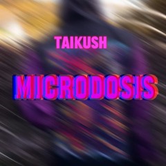MICRODOSIS- TaiKush