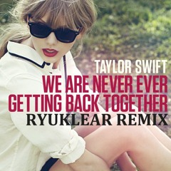 Taylor Swift - We Are Never Ever Getting Back Together (Ryuklear Remix) [The full track for Free DL]