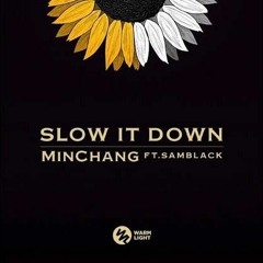 Minchang - Slow It Down Ft. SAMBLACK
