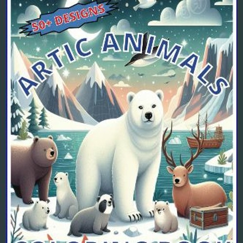 Read PDF 📚 Artic Animals Kids Coloring Book w/50+ Designs for 4-8 yrs get [PDF]