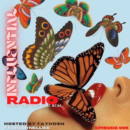INFLUENTIAL VIBES RADIO EP 006 W/ WOAHNELLIEE