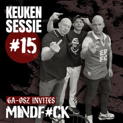 KEUKENSESSIE #15 - GA-OSZ INVITES MINDF#CK