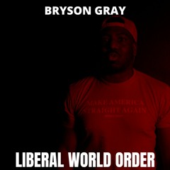Bryson Gray - Liberal World Order