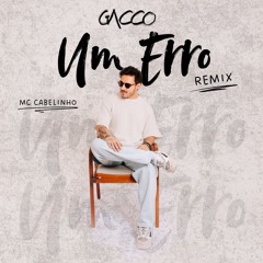MC Cabelinho - Um Erro (Gacco Remix)