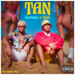TAN - KEVTOPO X ROBI (PROD. BY ANDRES MELZ)