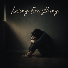 Losing Everything