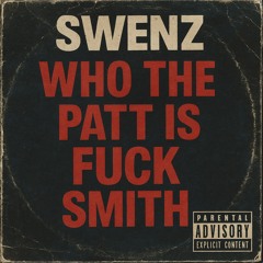 SWENZ - who the patt is fuck smith
