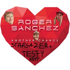Roger Sanchez - Another Chance (Stargazer & TESFY Edit)BUY = FREE DOWNLOAD
