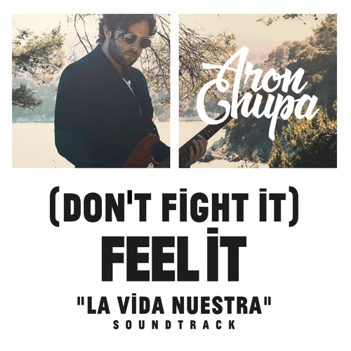(Don't Fight It) Feel It (AronChupa Edit [La Vida Nuestra Soundtrack])