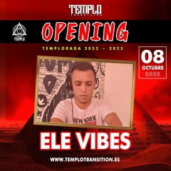 ELE VIBES // OPENING 2022 Templo Transition 08/10/22