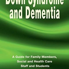 [View] PDF EBOOK EPUB KINDLE Down Syndrome and Dementia: A Guide for Family Members,