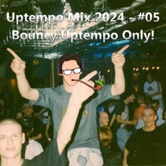 Uptempo Mix 2024 - #05 - Bouncy Uptempo Only!