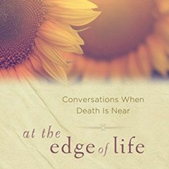 [Free] PDF 📒 At the Edge of Life: Conversations When Death is Near by  Richard Morga