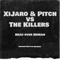 XiJaro & Pitch Vs The Killers - Head Over Human (Graham Wootton Mashup)