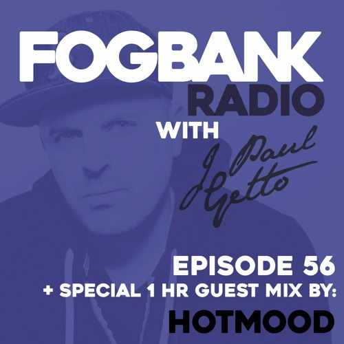 Fogbank Radio with J Paul Getto : Episode 56 + HOTMOOD Guest Mix