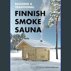 PDF/READ ✨ Building a Traditional Finnish Smoke Sauna (Traditional Finnish Log House)     Paperbac