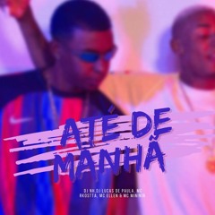 ATE DE MANHA Feat. MC RKOSTTA , MC ELLEN , MC MINININ (( DJ NH & DJ LUCAS DE PAULA ))