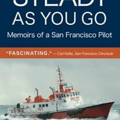 🥣EPUB & PDF Steady As You Go Memoirs of a San Francisco Pilot and the Tragic Oil S 🥣