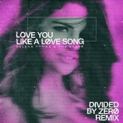 Love You Like a Love song  - DIVIDEDBYZERO EDIT {starts at 1:00}