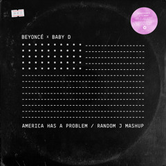 Beyoncé x Baby D - America Has a Problem (Random J Mashup)