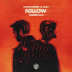 Martin Garrix & Zedd - Follow (Daront Flip)