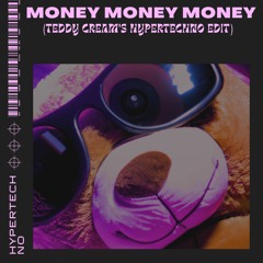 Money Money Money (Teddy Cream's Hypertechno Remix)