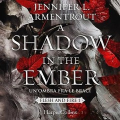Audiolibro gratis 🎧 : A Shadow In The Ember – Un’ombra Fra Le Braci, Di Jennifer Armentrout