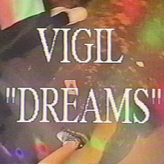 VIGIL-“DREAMS”