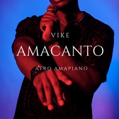Vike- AmaCanto (Afro Amapiano 2023)
