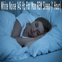 White Noise 145 Hz For Max REM Sleep (1 Hour)